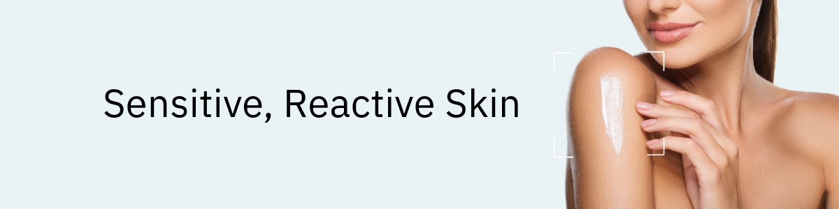 Sensitive, Reactive Skin